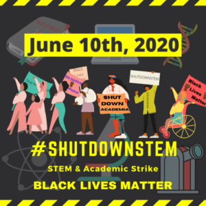 June 10, 2020 #ShutDownSTEM STEM & Academic Strike Black Lives Matter